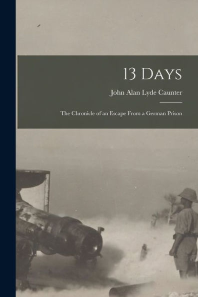 13 Days: The Chronicle Of An Escape From A German Prison