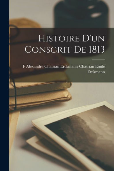 Histoire D'Un Conscrit De 1813