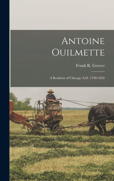 Antoine Ouilmette: A Resident Of Chicago A.D. 1790-1826