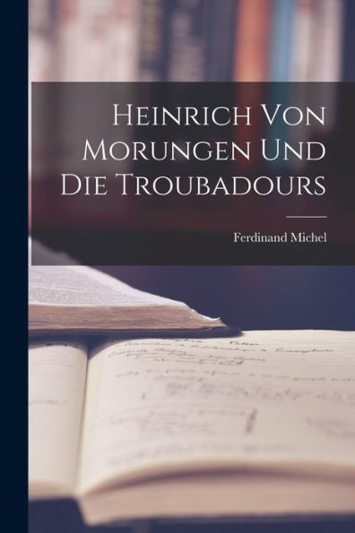 Heinrich Von Morungen Und Die Troubadours