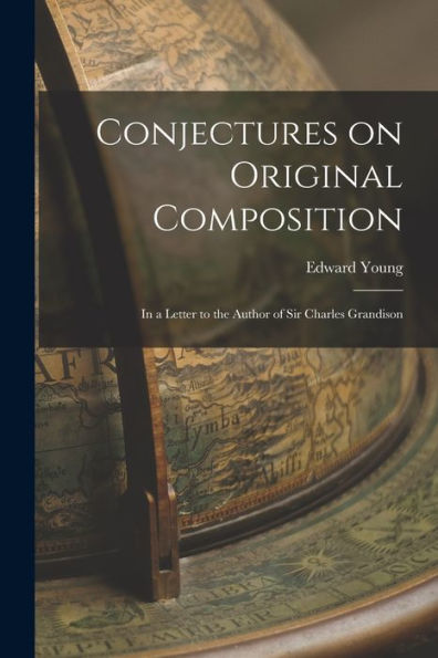 Conjectures On Original Composition: In A Letter To The Author Of Sir Charles Grandison