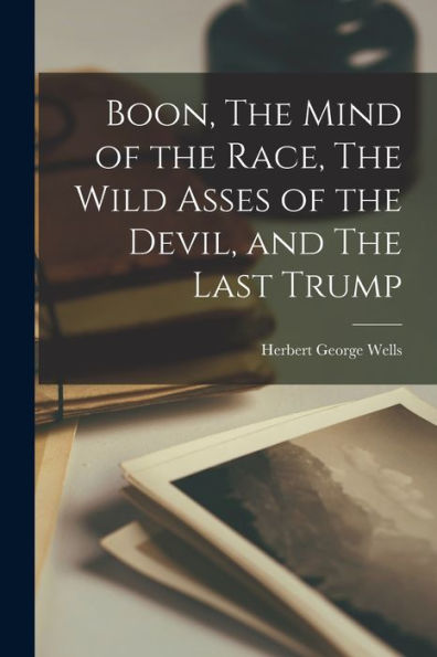 Boon, The Mind Of The Race, The Wild Asses Of The Devil, And The Last Trump