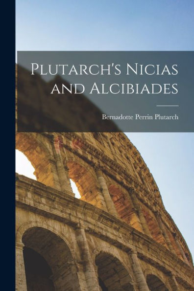 Plutarch'S Nicias And Alcibiades