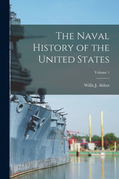 The Naval History Of The United States; Volume 1