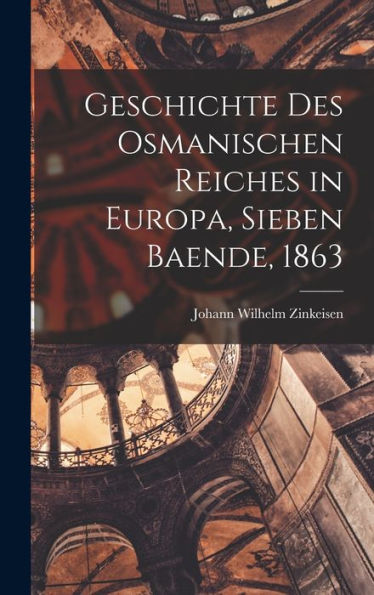 Geschichte Des Osmanischen Reiches In Europa, Sieben Baende, 1863 (German Edition)