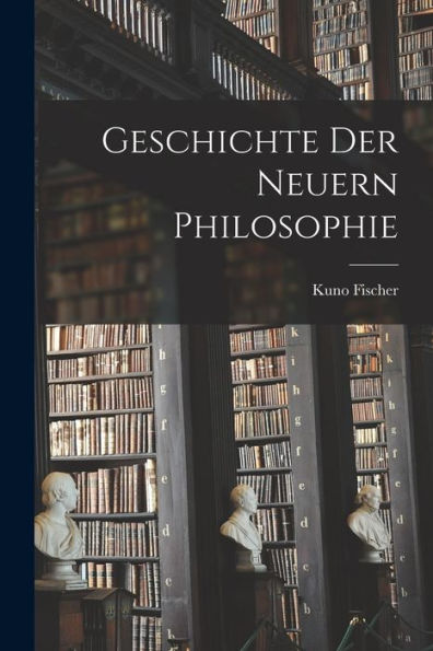 Geschichte Der Neuern Philosophie (German Edition)