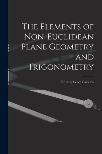 The Elements Of Non-Euclidean Plane Geometry And Trigonometry