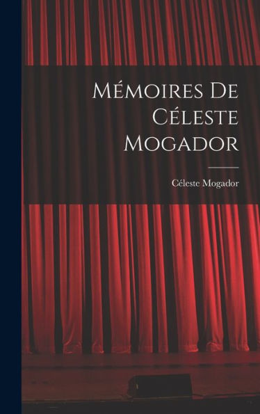 Mémoires De Céleste Mogador (French Edition)
