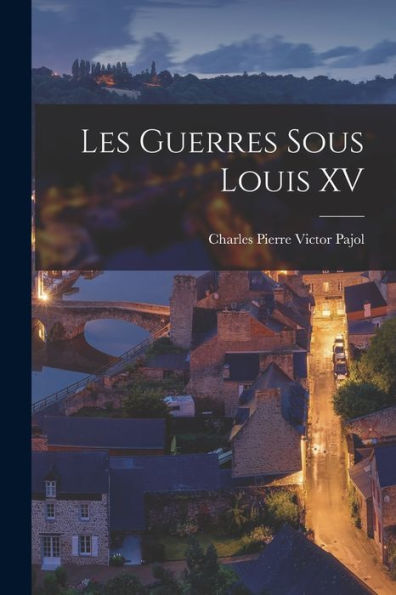 Les Guerres Sous Louis Xv (French Edition)