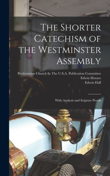 The Shorter Catechism Of The Westminster Assembly: With Analysis And Scipture Proofs