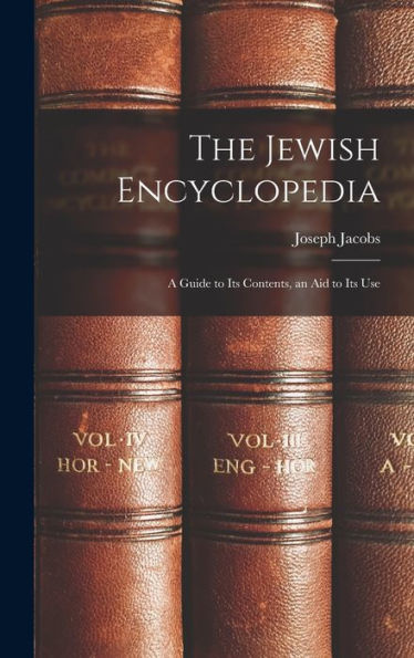 The Jewish Encyclopedia: A Guide To Its Contents, An Aid To Its Use