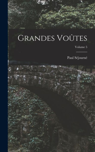 Grandes Voûtes; Volume 5 (French Edition)