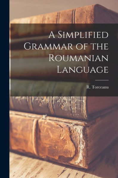 A Simplified Grammar Of The Roumanian Language