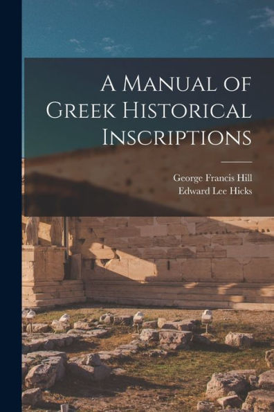 A Manual Of Greek Historical Inscriptions