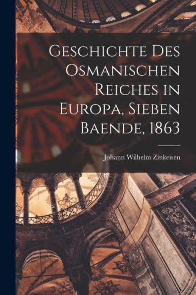 Geschichte Des Osmanischen Reiches In Europa, Sieben Baende, 1863 (German Edition)