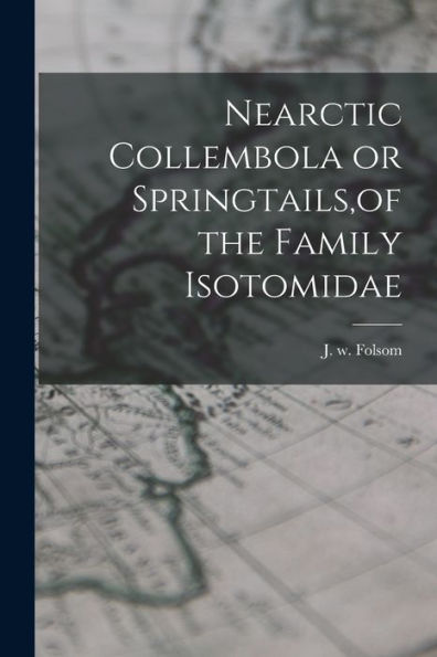 Nearctic Collembola Or Springtails, Of The Family Isotomidae