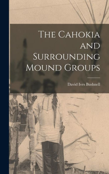 The Cahokia And Surrounding Mound Groups