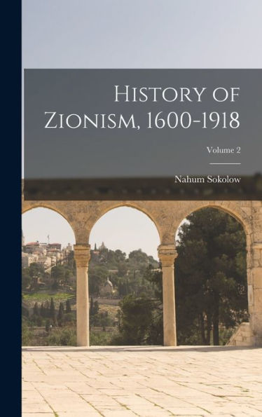 History Of Zionism, 1600-1918; Volume 2