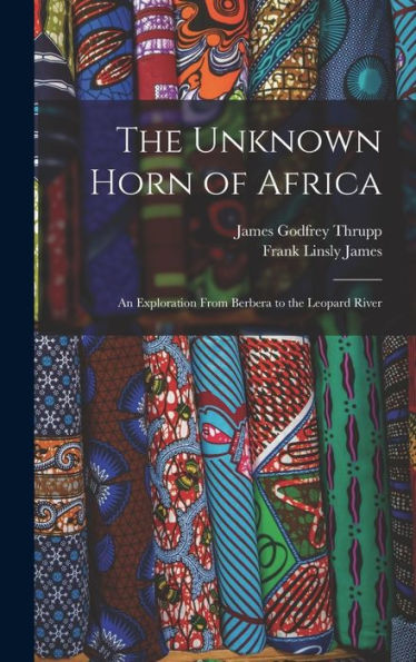 The Unknown Horn Of Africa: An Exploration From Berbera To The Leopard River