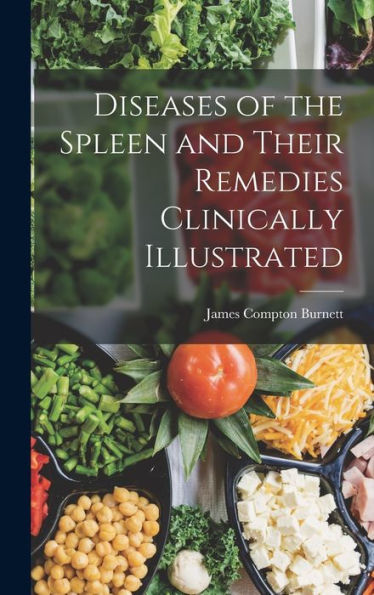 Diseases Of The Spleen And Their Remedies Clinically Illustrated