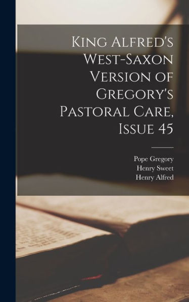 King Alfred'S West-Saxon Version Of Gregory'S Pastoral Care, Issue 45 (Old English Edition)