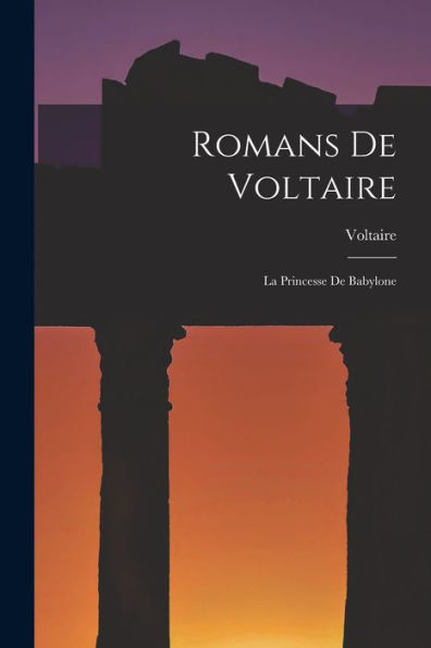 Romans De Voltaire: La Princesse De Babylone (French Edition)