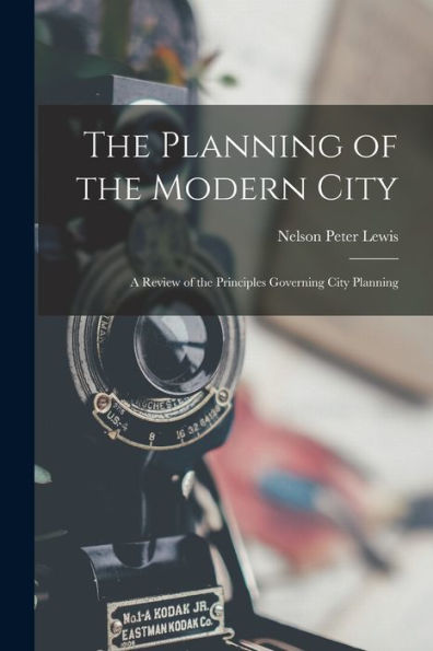 The Planning Of The Modern City: A Review Of The Principles Governing City Planning