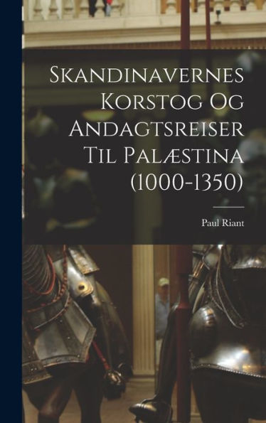 Skandinavernes Korstog Og Andagtsreiser Til Palæstina (1000-1350) (Danish Edition)