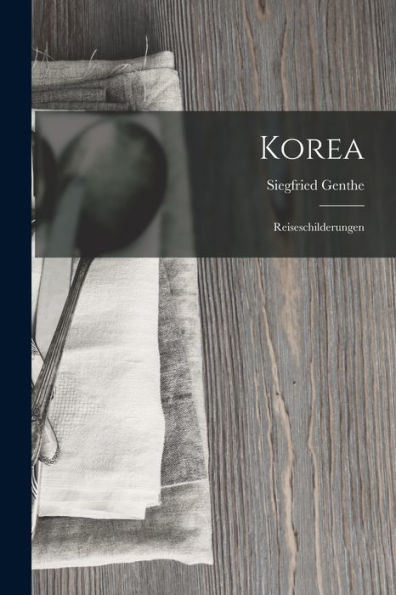 Korea: Reiseschilderungen (German Edition)
