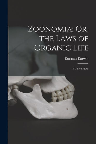 Zoonomia; Or, The Laws Of Organic Life: In Three Parts