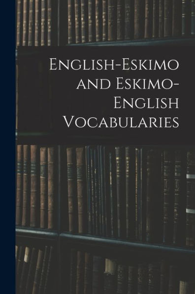 English-Eskimo And Eskimo-English Vocabularies