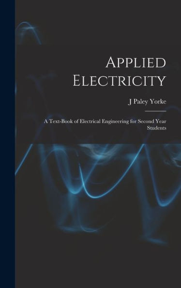 Applied Electricity: A Text-Book Of Electrical Engineering For Second Year Students