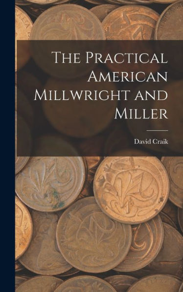 The Practical American Millwright And Miller