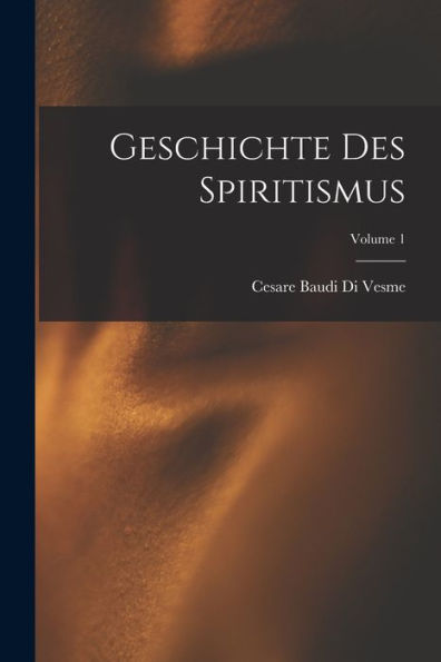 Geschichte Des Spiritismus; Volume 1 (German Edition)