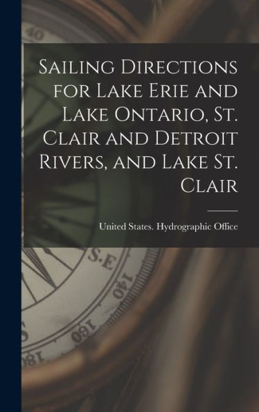Sailing Directions For Lake Erie And Lake Ontario, St. Clair And Detroit Rivers, And Lake St. Clair