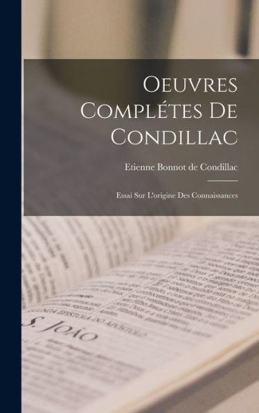 Oeuvres Complétes De Condillac: Essai Sur L'Origine Des Connaissances (French Edition)