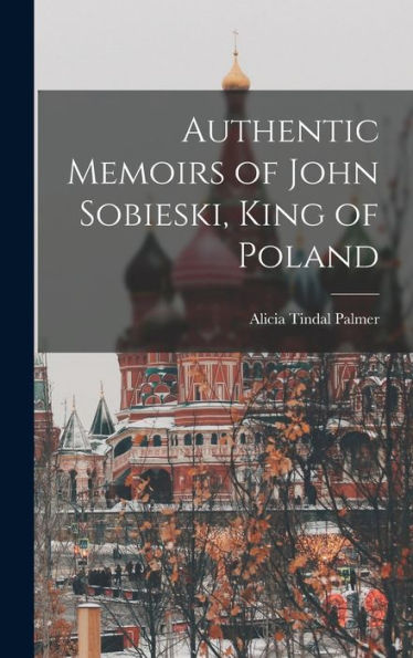 Authentic Memoirs Of John Sobieski, King Of Poland