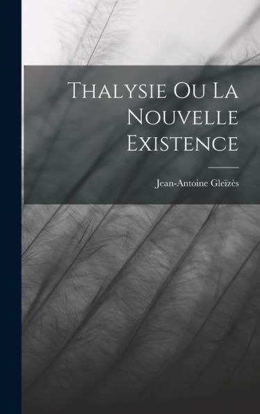 Thalysie Ou La Nouvelle Existence (French Edition)