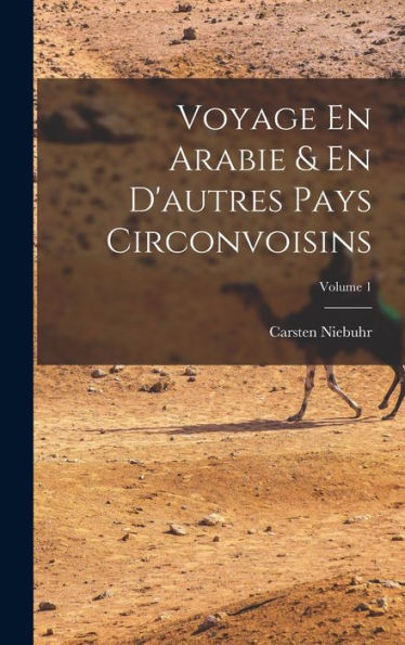 Voyage En Arabie & En D'Autres Pays Circonvoisins; Volume 1 (French Edition)