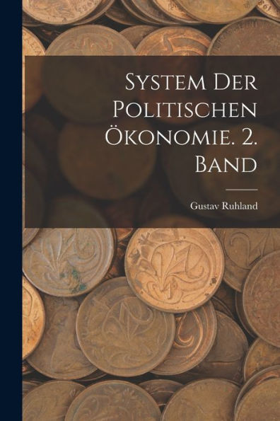 System Der Politischen Ökonomie. 2. Band (German Edition)