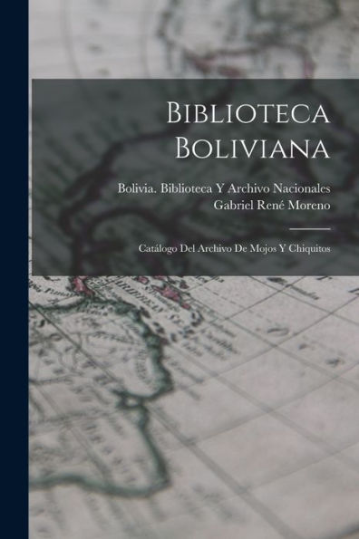 Biblioteca Boliviana: Catálogo Del Archivo De Mojos Y Chiquitos (Spanish Edition)