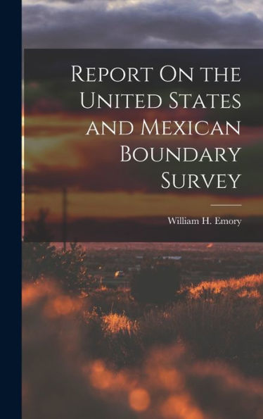 Report On The United States And Mexican Boundary Survey
