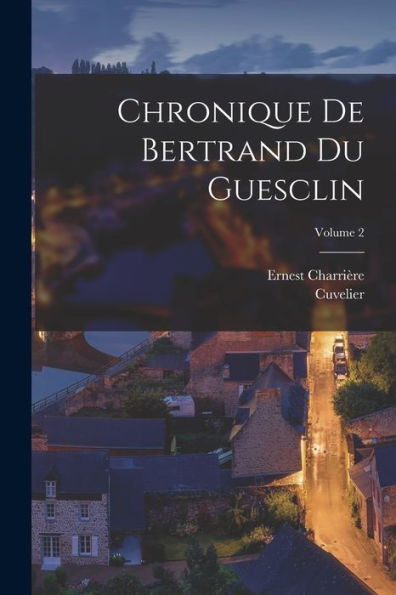 Chronique De Bertrand Du Guesclin; Volume 2 (French Edition)