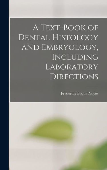 A Text-Book Of Dental Histology And Embryology, Including Laboratory Directions