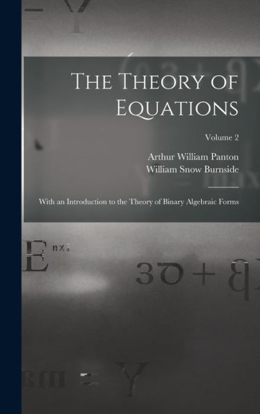 The Theory Of Equations: With An Introduction To The Theory Of Binary Algebraic Forms; Volume 2