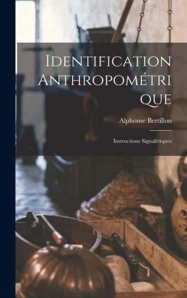 Identification Anthropométrique: Instructions Signalétiques (French Edition)