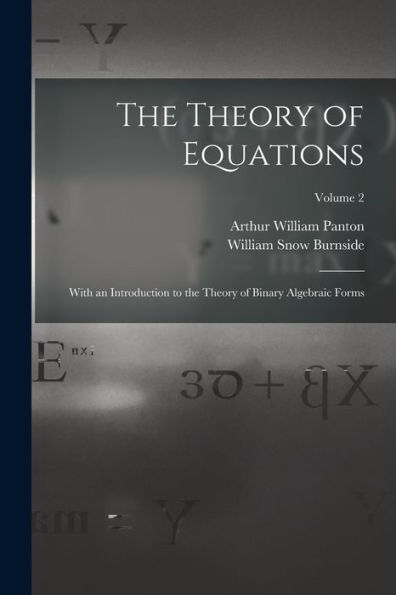 The Theory Of Equations: With An Introduction To The Theory Of Binary Algebraic Forms; Volume 2