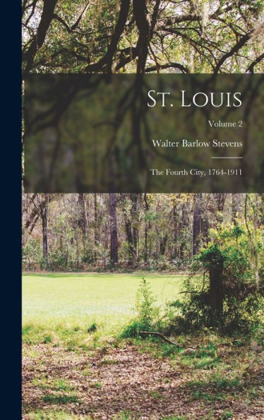 St. Louis: The Fourth City, 1764-1911; Volume 2