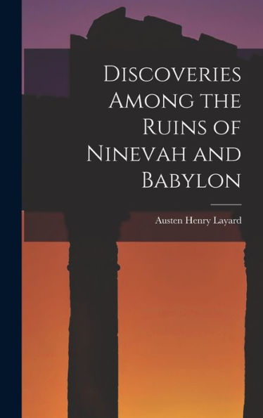 Discoveries Among The Ruins Of Ninevah And Babylon