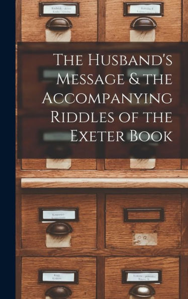 The Husband'S Message & The Accompanying Riddles Of The Exeter Book